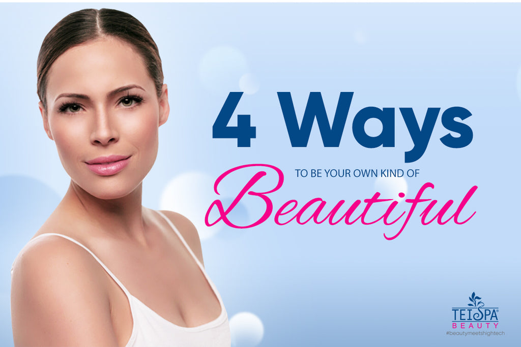 4 Ways To Be Your Own Kind of Beautiful