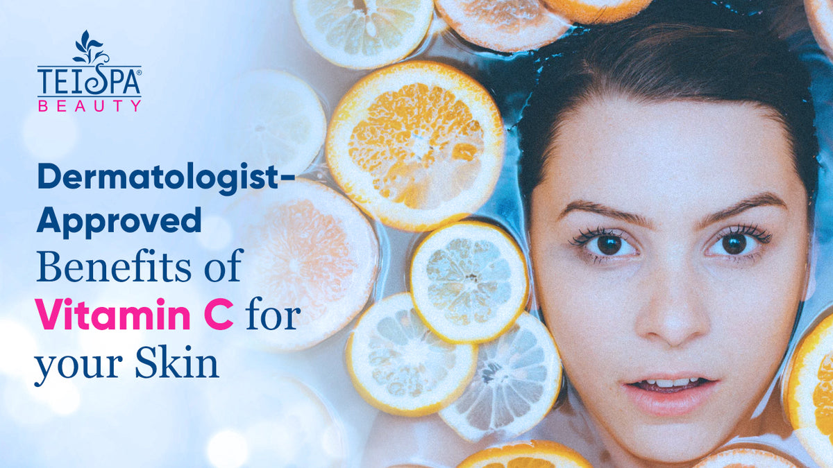 Dermatologist-Approved Benefits of Vitamin C for your Skin