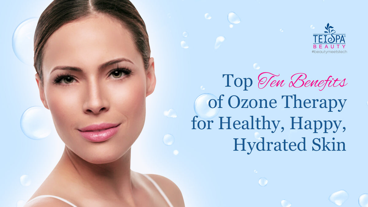 Top Ten Benefits of Ozone Therapy for Healthy, Happy, Hydrated Skin